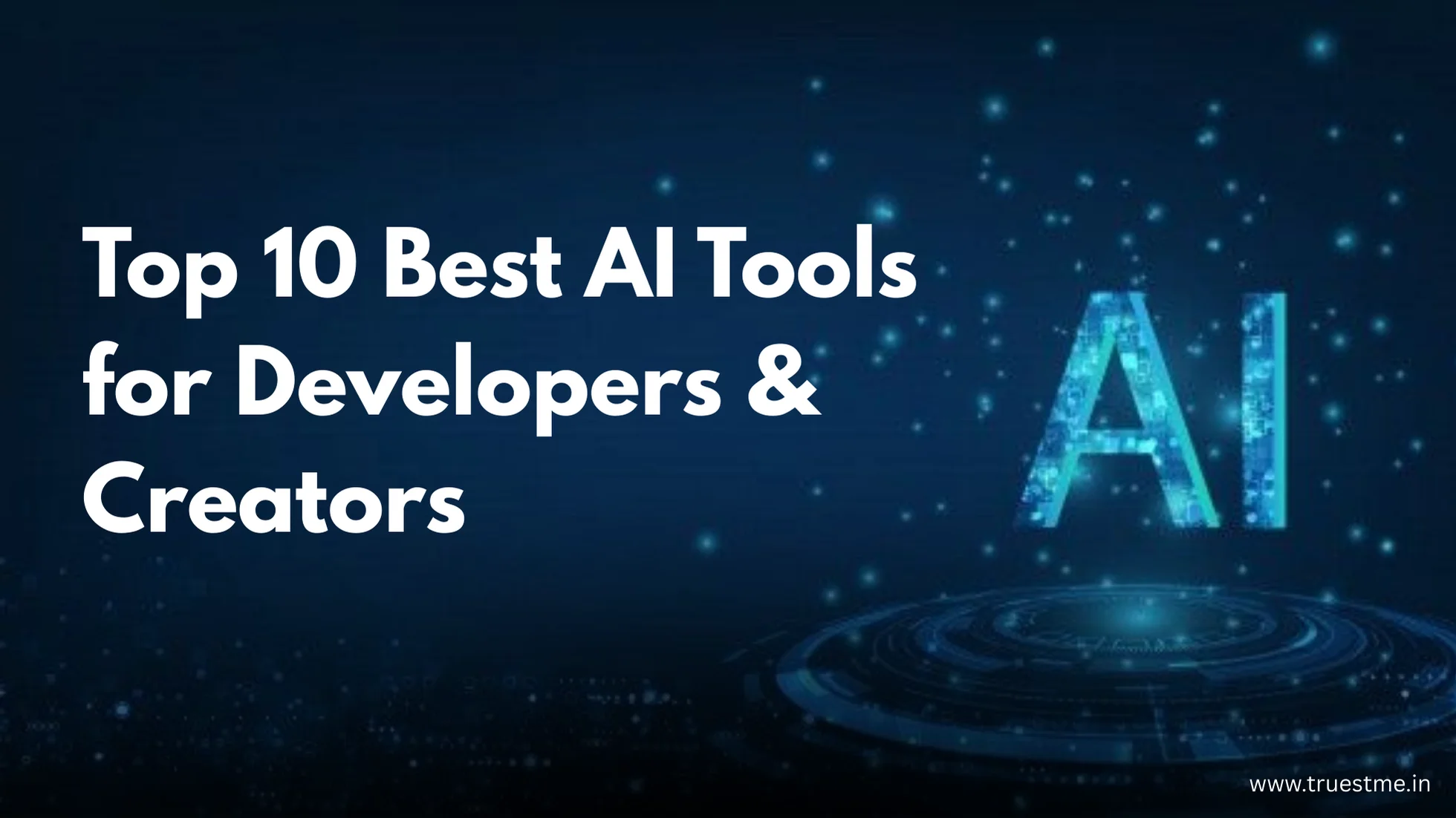 Top 10 Best AI Tools for Developers & Creators
